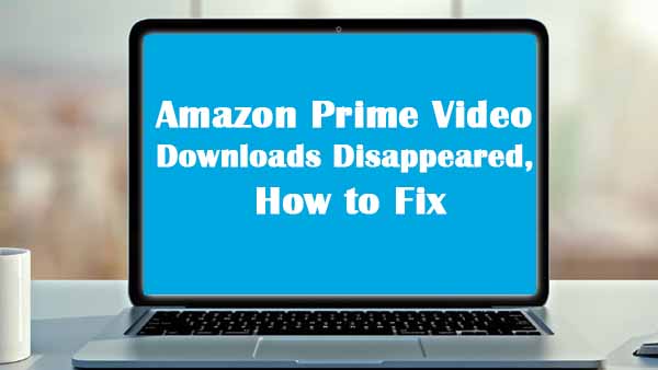 Fix Amazon Prime Video Downloads Disappeared