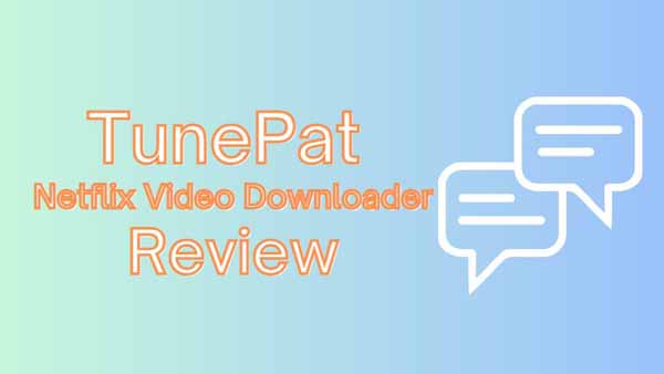 TunePat Netflix Downloader Review