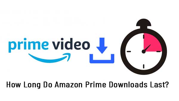 Amazon Prime downloaded videos last.