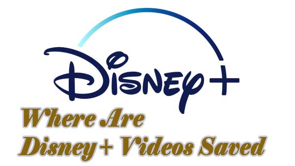 Where Are Disney Plus Videos Saved