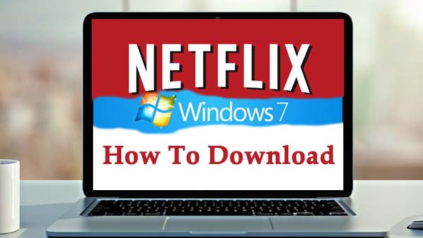 Download Netflix on Windows 7