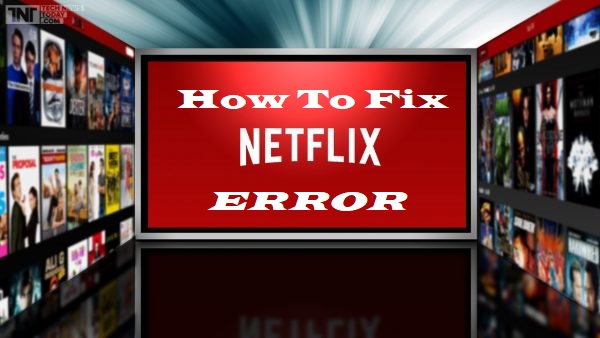 Netflix errors - How to fix them