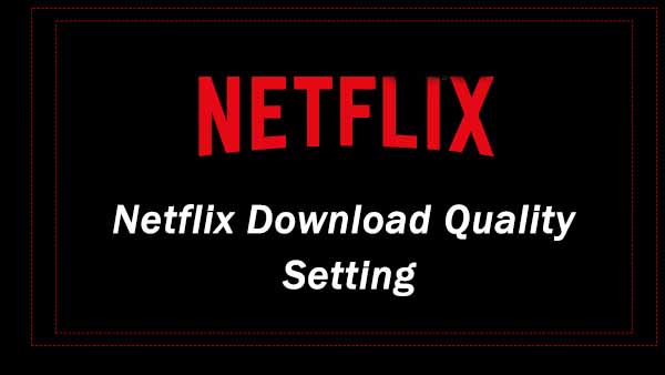 set netflix download quality